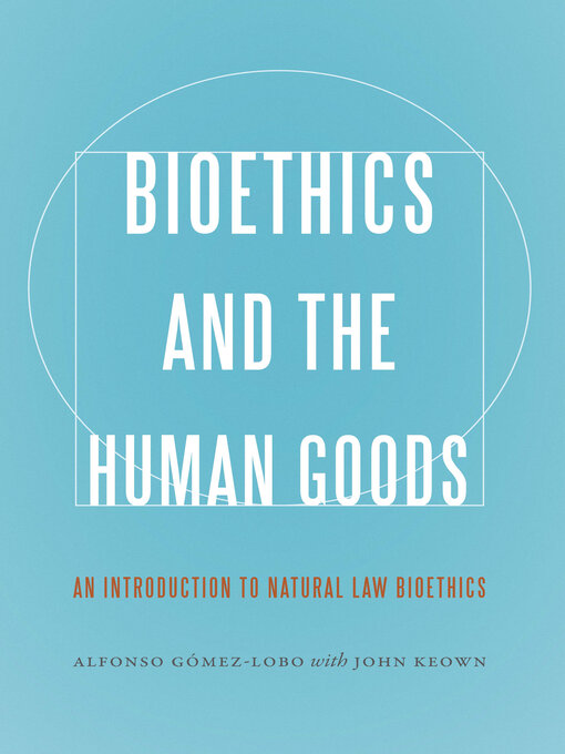 Title details for Bioethics and the Human Goods by Alfonso Gómez-Lobo - Available